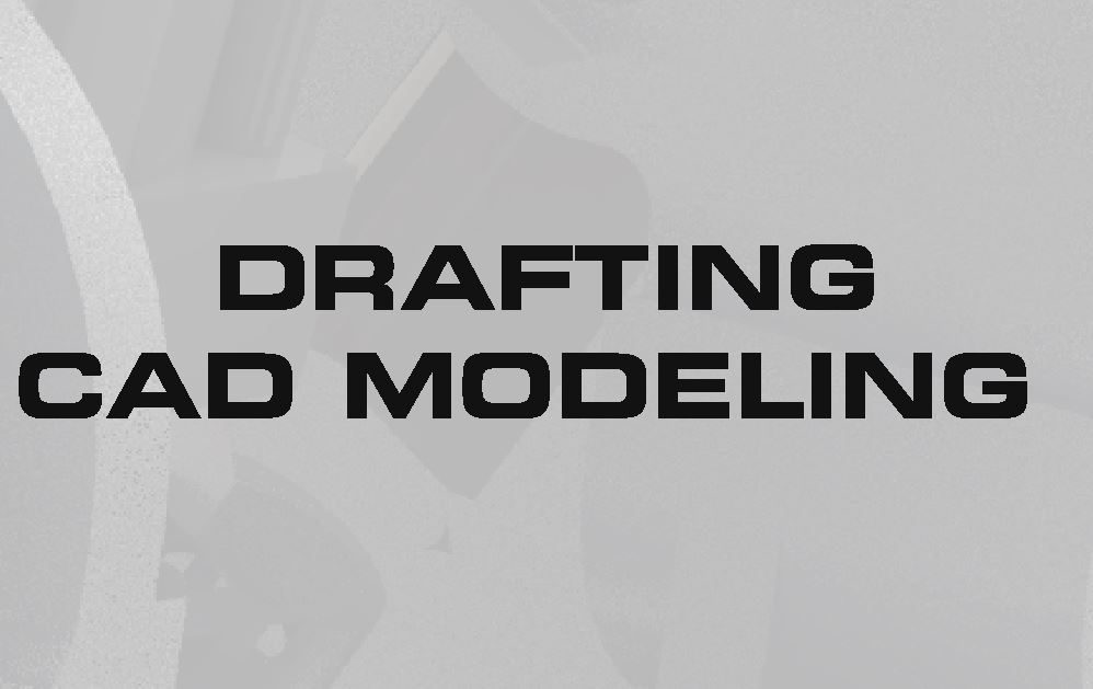DRAFTING 3D CAD MODELING